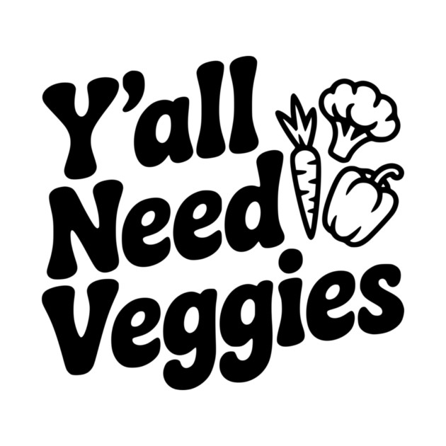 Y'all Need Veggies by Frank Ring