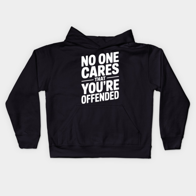 No One Cares That You're Offended Kids Hoodie by Frank Ring