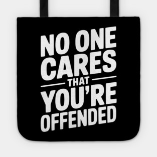 No One Cares That You're Offended Tote