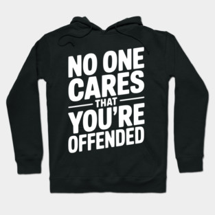No One Cares That You're Offended Hoodie