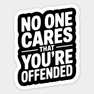 No One Cares That You're Offended Magnet