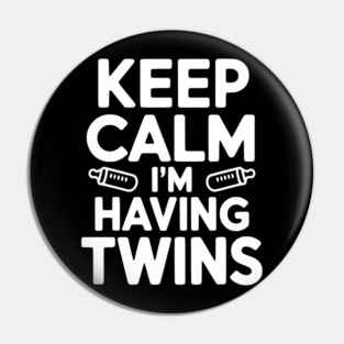 Keep Calm I'm Having Twins Pin