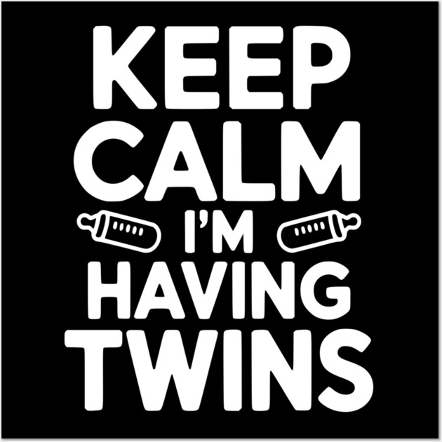 Keep Calm I'm Having Twins Wall Art by Frank Ring