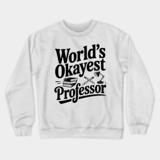 World's Okayest Professor Crewneck Sweatshirt