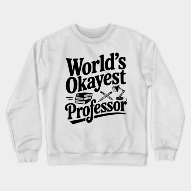 World's Okayest Professor Crewneck Sweatshirt by Frank Ring