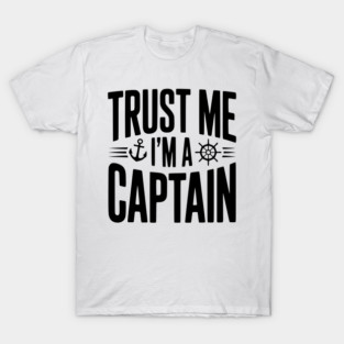 Trust Me I'm a Captain T-Shirt