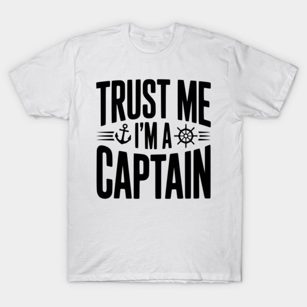 Trust Me I'm a Captain T-Shirt by Frank Ring