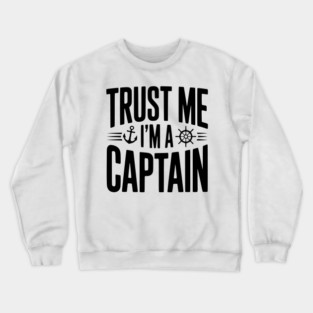 Trust Me I'm a Captain Crewneck Sweatshirt