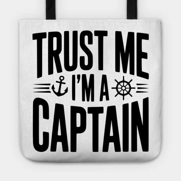 Trust Me I'm a Captain Tote by Frank Ring