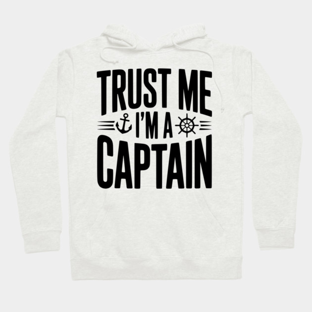 Trust Me I'm a Captain Hoodie by Frank Ring