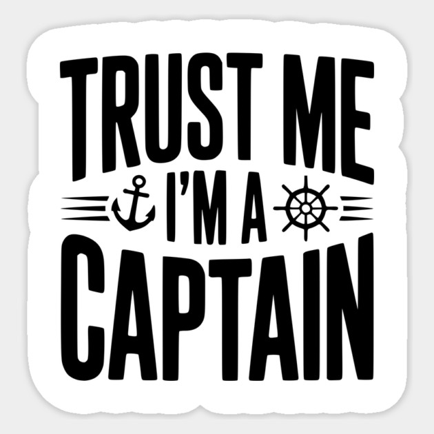 Trust Me I'm a Captain Sticker by Frank Ring