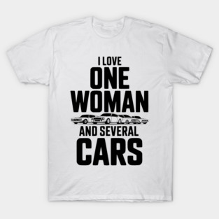 I Love One Woman and Several Cars T-Shirt