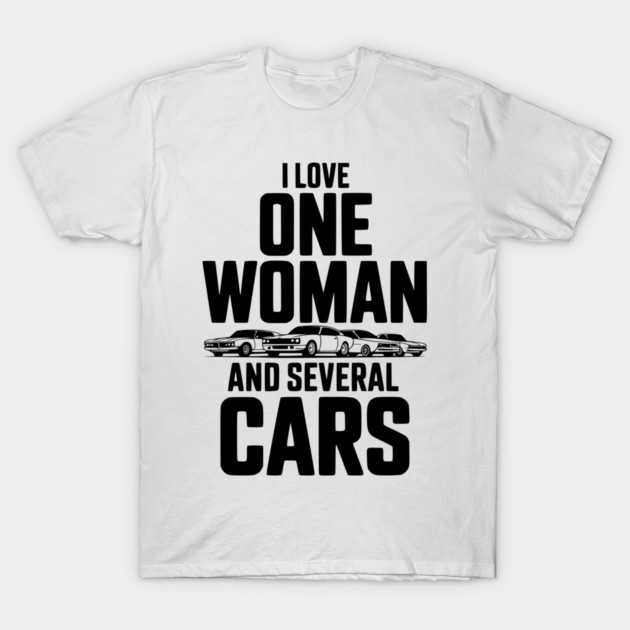 I Love One Woman and Several Cars T-Shirt by Frank Ring