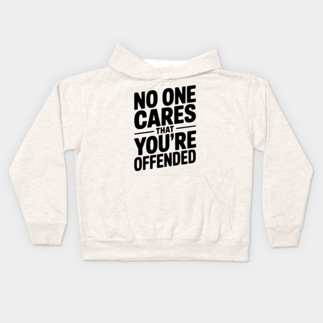 No One Cares That You're Offended Kids Hoodie by Frank Ring