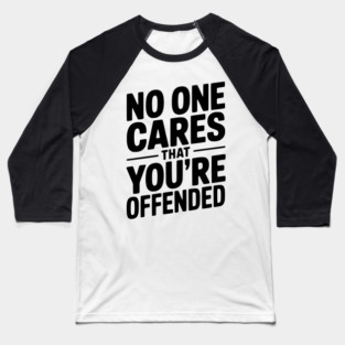 No One Cares That You're Offended Baseball T-Shirt