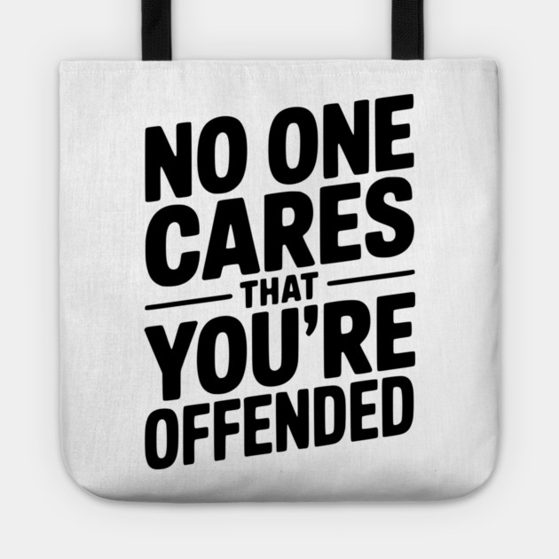 No One Cares That You're Offended Tote by Frank Ring