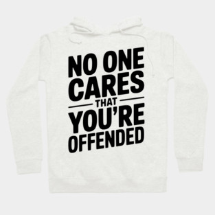 No One Cares That You're Offended Hoodie