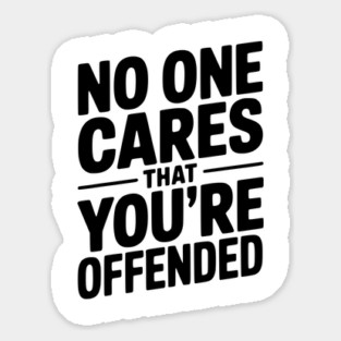 No One Cares That You're Offended Magnet