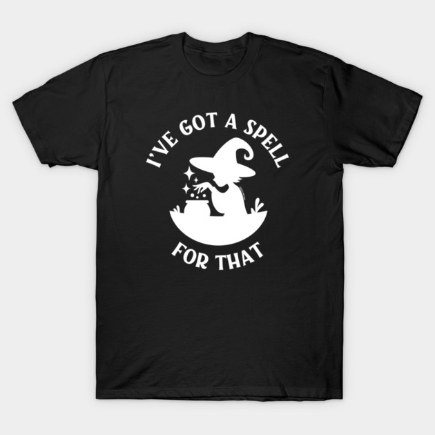 I've Got a Spell For That Cheeky Witch® T-Shirt by Cheeky Witch