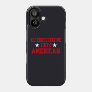 0% Conservative 100% American Phone Case