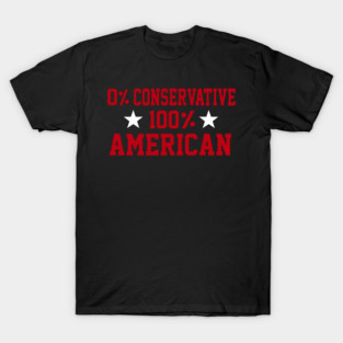 0% Conservative 100% American T-Shirt