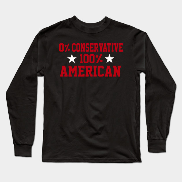 0% Conservative 100% American Long Sleeve T-Shirt by Charles's Store 8