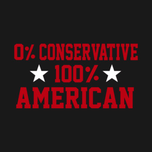 0% Conservative 100% American T-Shirt