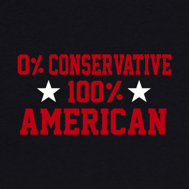 0% Conservative 100% American by Charles's Store 8