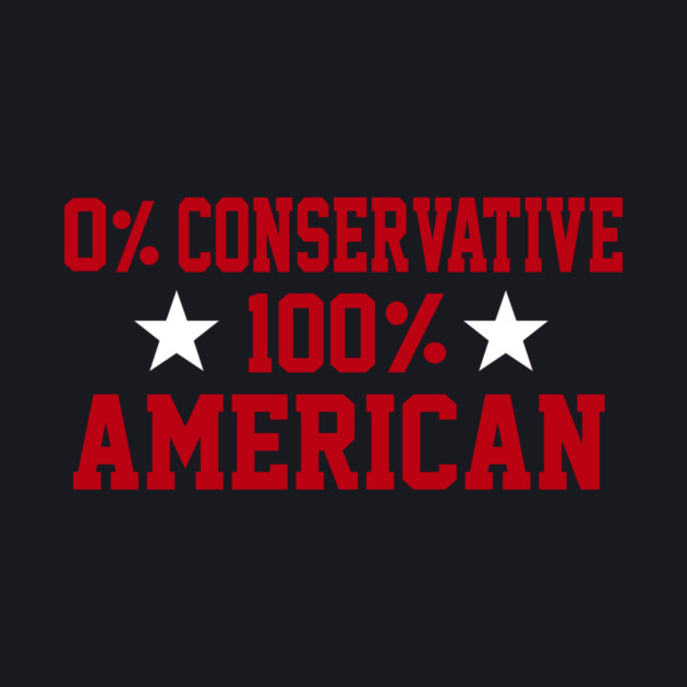 0% Conservative 100% American by Charles's Store 8