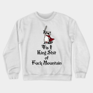 Questing Raccoon: 'Tis I, King Shit of Fuck Mountain, funny full of himself trash panda Crewneck Sweatshirt