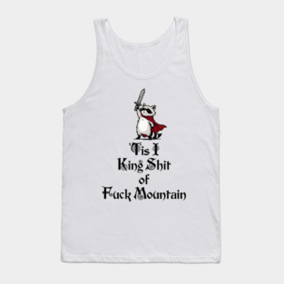 Questing Raccoon: 'Tis I, King Shit of Fuck Mountain, funny full of himself trash panda Tank Top