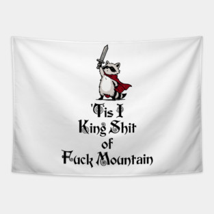 Questing Raccoon: 'Tis I, King Shit of Fuck Mountain, funny full of himself trash panda Tapestry