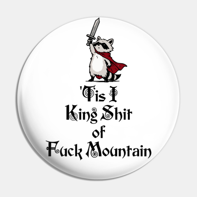 Questing Raccoon: 'Tis I, King Shit of Fuck Mountain, funny full of himself trash panda Pin by Luxinda