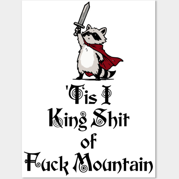 Questing Raccoon: 'Tis I, King Shit of Fuck Mountain, funny full of himself trash panda Wall Art by Luxinda