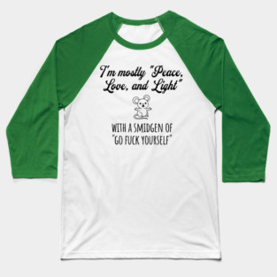 I'm Mostly Peace, Love, And Light with a smidgen of Go Fuck Yourself, cute mouse Baseball T-Shirt