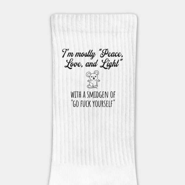 I'm Mostly Peace, Love, And Light with a smidgen of Go Fuck Yourself, cute mouse by Luxinda