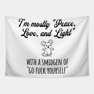I'm Mostly Peace, Love, And Light with a smidgen of Go Fuck Yourself, cute mouse Tapestry