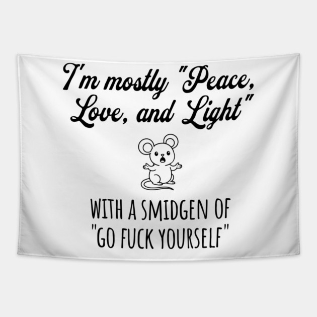 I'm Mostly Peace, Love, And Light with a smidgen of Go Fuck Yourself, cute mouse Tapestry by Luxinda