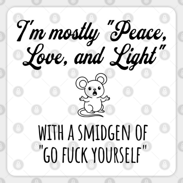 I'm Mostly Peace, Love, And Light with a smidgen of Go Fuck Yourself, cute mouse Sticker by Luxinda
