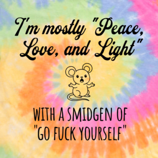 I'm Mostly Peace, Love, And Light with a smidgen of Go Fuck Yourself, cute mouse T-Shirt