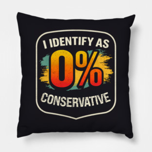 I Identify As 0% Conservative Pillow