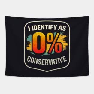 I Identify As 0% Conservative Tapestry