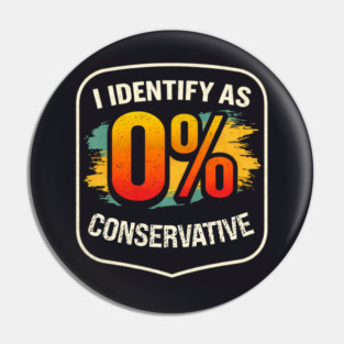 I Identify As 0% Conservative Pin
