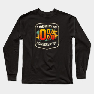 I Identify As 0% Conservative Long Sleeve T-Shirt