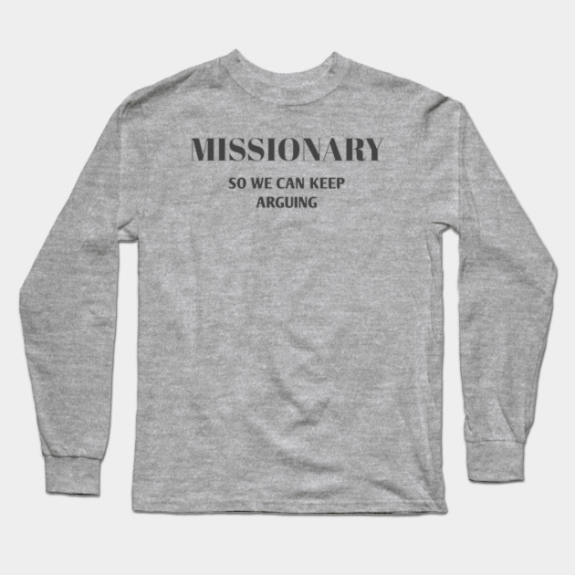 Sarcastic Relationship Humor Missionary Joke Shirt Long Sleeve T-Shirt by Stylish Shirt