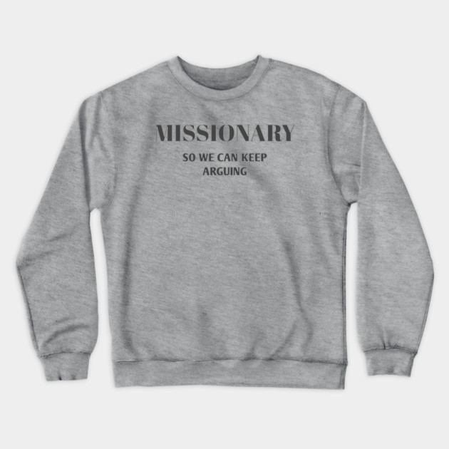 Sarcastic Relationship Humor Missionary Joke Shirt Crewneck Sweatshirt by Stylish Shirt