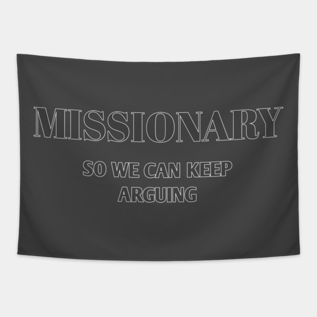 Sarcastic Relationship Humor Missionary Joke Shirt Tapestry by Stylish Shirt