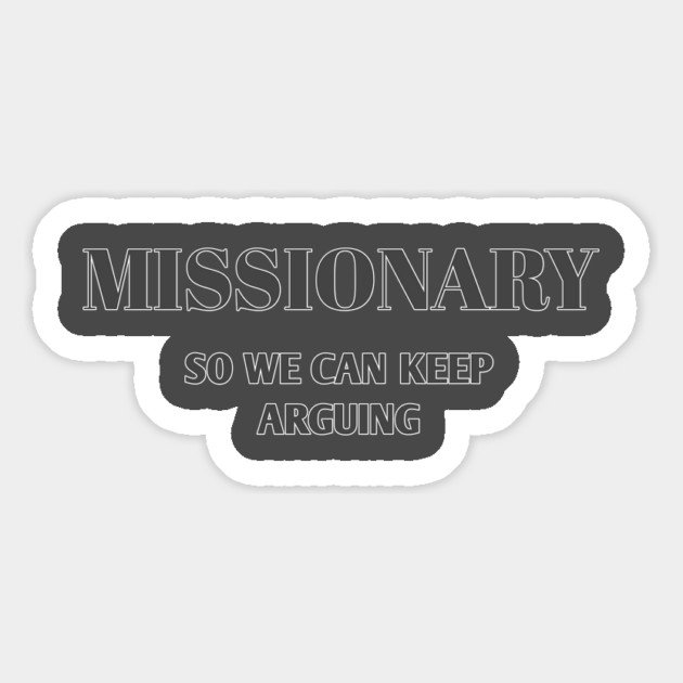 Sarcastic Relationship Humor Missionary Joke Shirt Magnet by Stylish Shirt