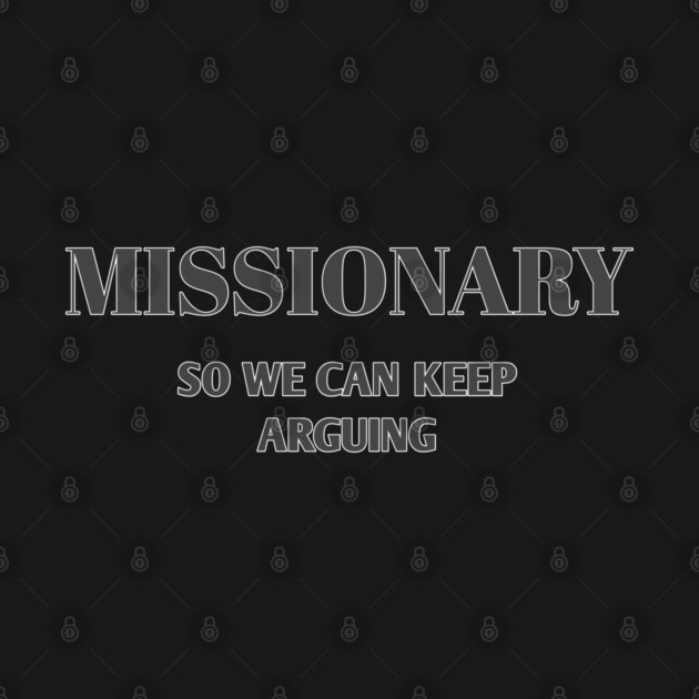 Sarcastic Relationship Humor Missionary Joke Shirt by Stylish Shirt