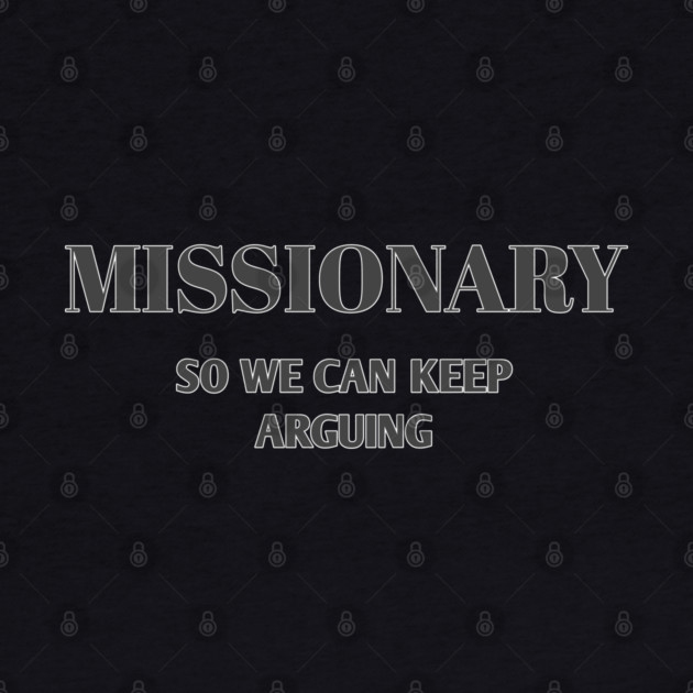 Sarcastic Relationship Humor Missionary Joke Shirt by Stylish Shirt